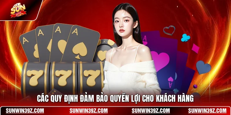 Các quy định đảm bảo quyền lợi cho khách hàng
