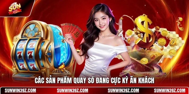 Các sản phẩm quay số đang cực kỳ ăn khách