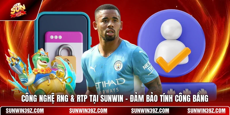 Công Nghệ RNG & RTP Tại SUNWIN - Đảm Bảo Tính Công Bằng