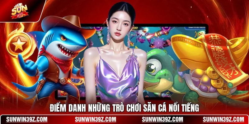 Điểm danh những trò chơi săn cá nổi tiếng