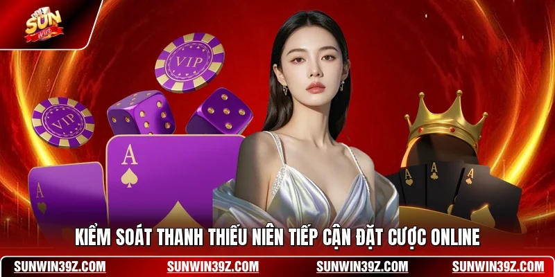 Kiểm soát thanh thiếu niên tiếp cận đặt cược online