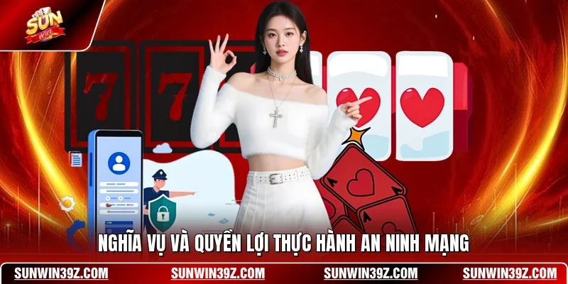 Chính Sách Bảo Mật 3 Sunwin Nghĩa vụ và quyền lợi thực hành an ninh mạng