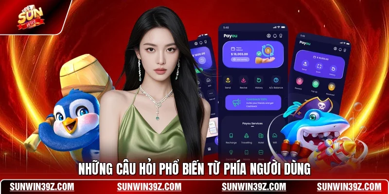 Tải App SUNWIN 3 Sunwin Những câu hỏi phổ biến từ phía người dùng