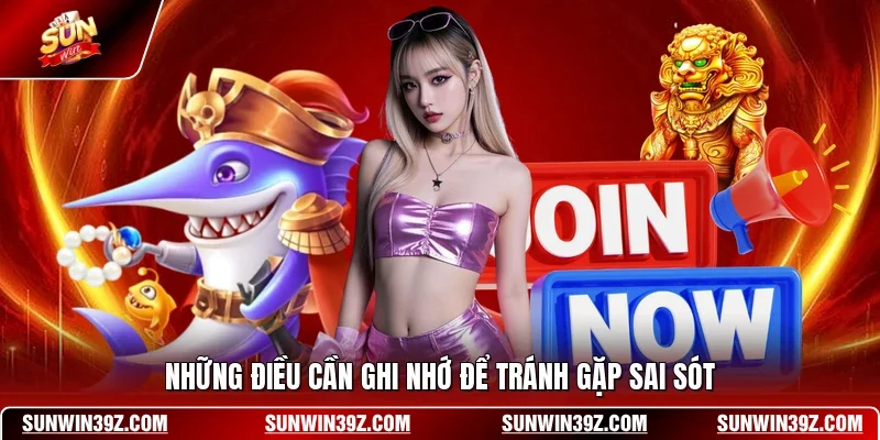 Đăng Ký SUNWIN 3 Sunwin Những điều cần ghi nhớ để tránh gặp sai sót