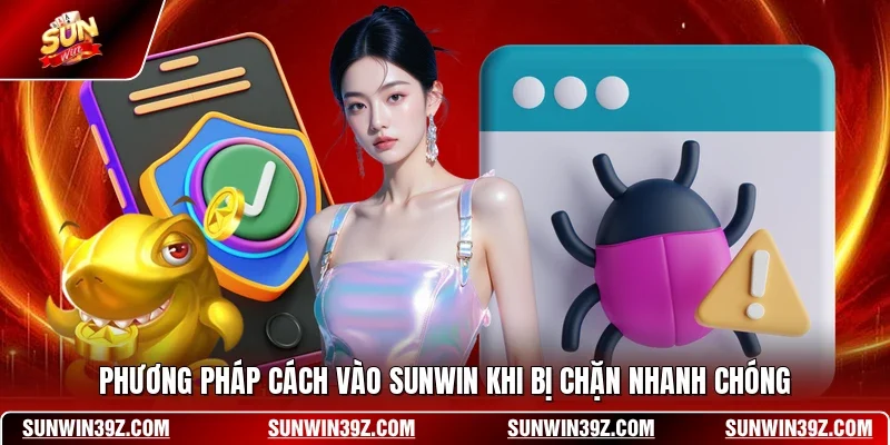 Cách Vào SUNWIN Khi Bị Chặn - Giải Pháp Truy Cập Cực Nhanh 2 Sunwin Phương pháp cách vào SUNWIN khi bị chặn nhanh chóng