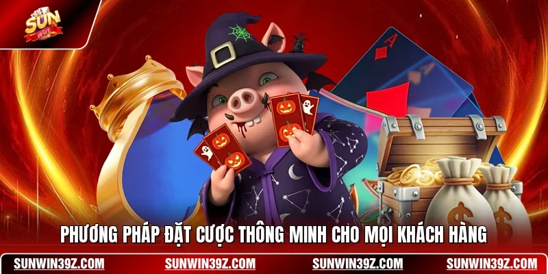 Phương pháp đặt cược thông minh cho mọi khách hàng