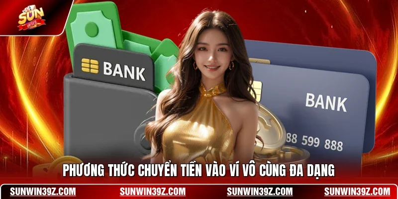 Nạp Tiền SUNWIN 2 Sunwin Phương thức chuyển tiền vào ví vô cùng đa dạng