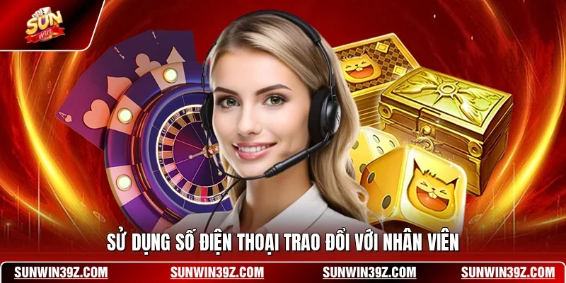 Liên Hệ - CSKH SUNWIN 2 Sunwin Sử dụng số điện thoại trao đổi với nhân viên