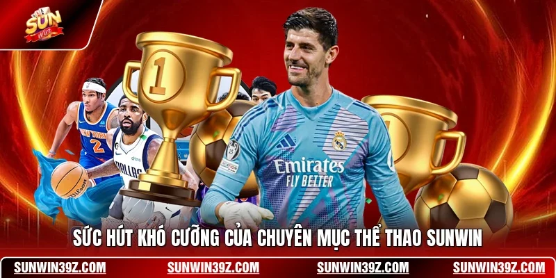Sức hút khó cưỡng của chuyên mục thể thao SUNWIN